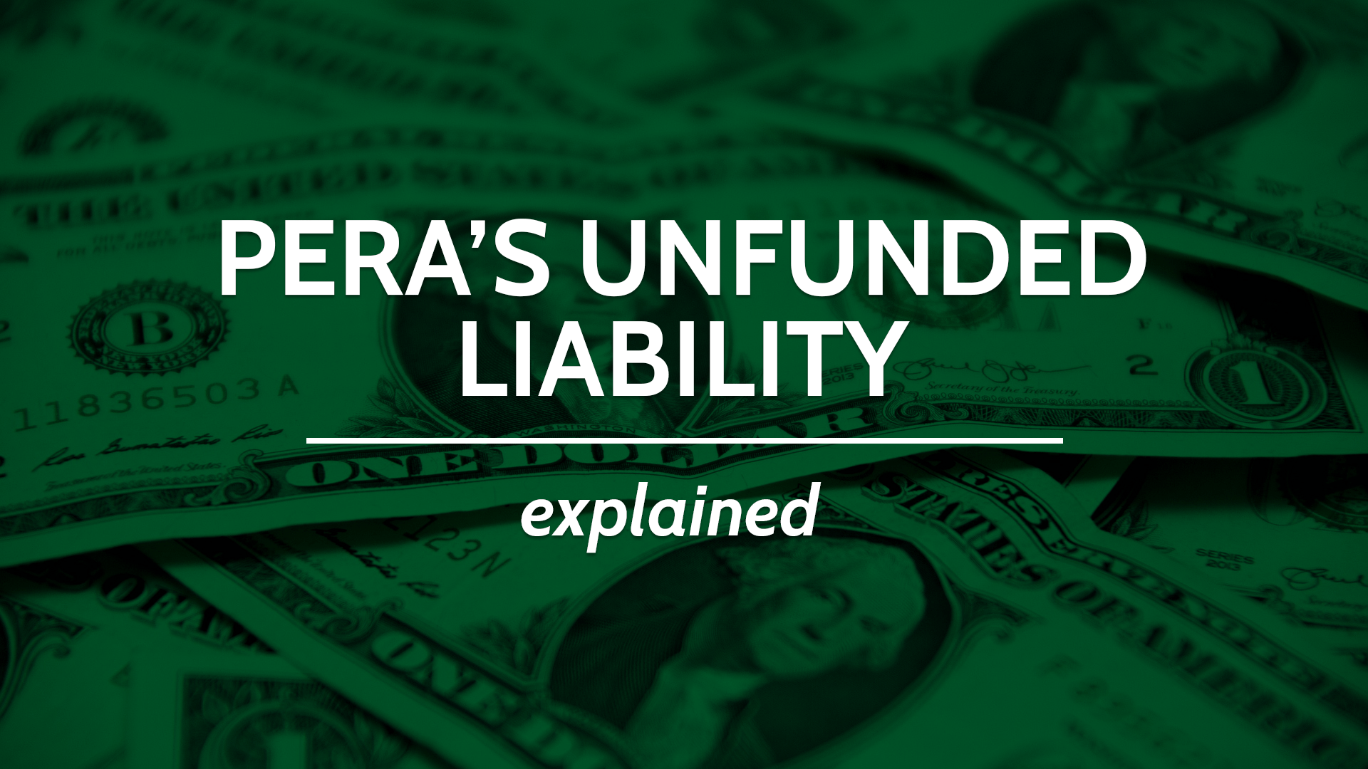 A close-up of dollar bills with the text "PERA's unfunded liability explained"